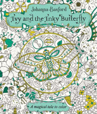 Title: Ivy and the Inky Butterfly: A Magical Tale to Color, Author: Johanna Basford