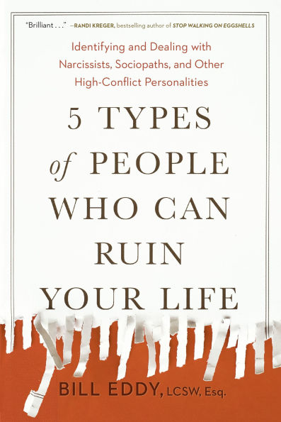 5 Types of People Who Can Ruin Your Life: Identifying and Dealing with Narcissists, Sociopaths, Other High-Conflict Personalities