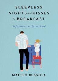 Title: Sleepless Nights and Kisses for Breakfast: Reflections on Fatherhood, Author: Michael Bernsten