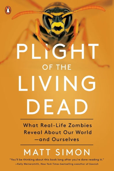 Plight of the Living Dead: What Real-Life Zombies Reveal About Our World--and Ourselves