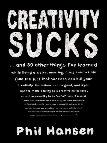 Creativity Sucks: And 30 Other Things I've Learned while Living a Weird, Amazing, Crazy, Creative Life