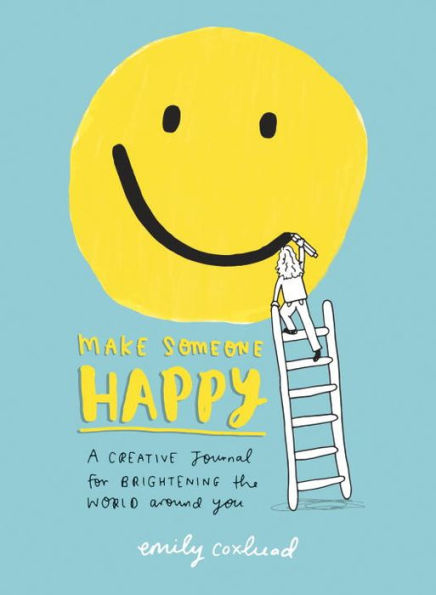Make Someone Happy: A Creative Journal for Brightening the World Around You