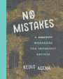 No Mistakes: A Perfect Workbook for Imperfect Artists