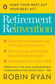Title: Retirement Reinvention: Make Your Next Act Your Best Act, Author: Robin Ryan