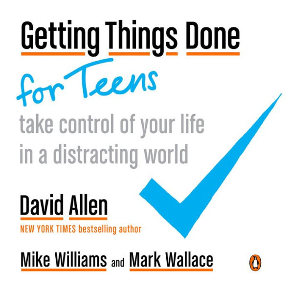 Getting Things Done for Teens: Take Control of Your Life a Distracting World