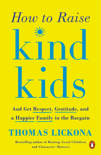 How to Raise Kind Kids: and Get Respect, Gratitude, a Happier Family the Bargain