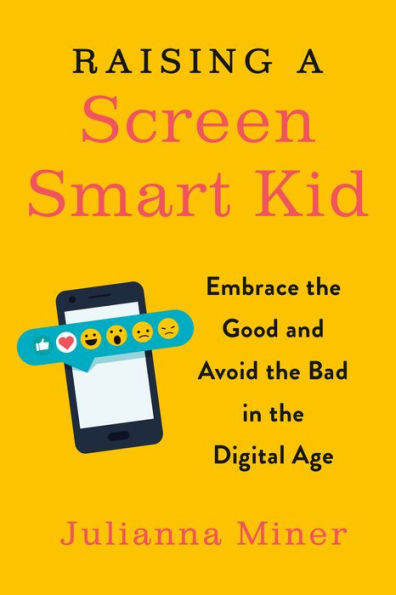 Raising a Screen-Smart Kid: Embrace the Good and Avoid Bad Digital Age