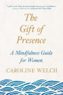 The Gift of Presence: A Mindfulness Guide for Women