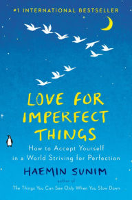 Free downloadable audiobooks Love for Imperfect Things: How to Accept Yourself in a World Striving for Perfection in English by Haemin Sunim, Deborah Smith, Lisk Feng 9780143132288