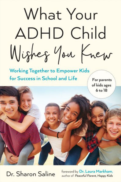 What Your ADHD Child Wishes You Knew: Working Together to Empower Kids for Success School and Life