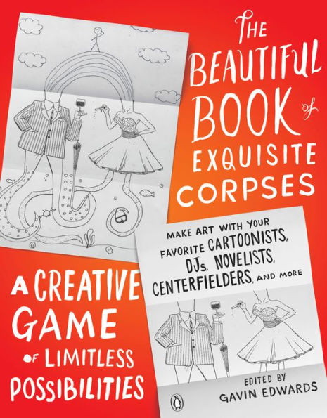 The Beautiful Book of Exquisite Corpses: A Creative Game of Limitless Possibilities