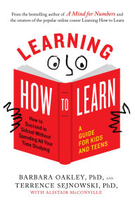 Free mp3 audio books download Learning How to Learn: How to Succeed in School Without Spending All Your Time Studying; A Guide for Kids and Teens FB2 DJVU RTF by Barbara Oakley PhD, Terrence Sejnowski PhD, Alistair McConville