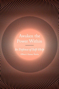 Title: Awaken the Power Within: In Defense of Self-Help, Author: Albert Amao