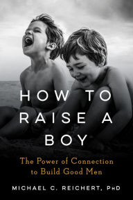 Download free kindle books crackHow to Raise a Boy: The Power of Connection to Build Good Men (English Edition)9780593189085