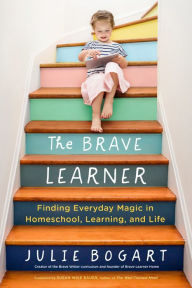 Ebooks free download online The Brave Learner: Finding Everyday Magic in Homeschool, Learning, and Life by Julie Bogart, Susan Wise Bauer RTF