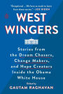 West Wingers: Stories from the Dream Chasers, Change Makers, and Hope Creators Inside the Obama White House