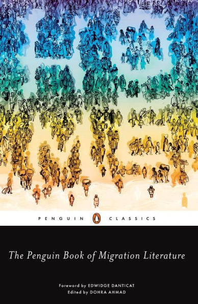 The Penguin Book of Migration Literature: Departures, Arrivals, Generations, Returns