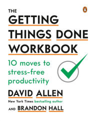 Read book online free no download The Getting Things Done Workbook: 10 Moves to Stress-Free Productivity 9780143133438 in English by David Allen, Brandon Hall