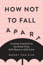 How Not to Fall Apart: Lessons Learned on the Road from Self-Harm to Self-Care