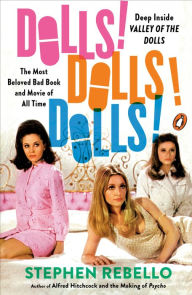 Online english books free download Dolls! Dolls! Dolls!: Deep Inside Valley of the Dolls, the Most Beloved Bad Book and Movie of All Time DJVU FB2 RTF by Stephen Rebello (English literature)