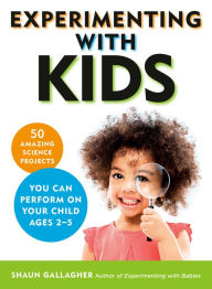 Free easy ebooks download Experimenting With Kids: 50 Amazing Science Projects You Can Perform on Your Child Ages 2-5 by Shaun Gallagher 9780143133551  in English