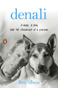 Title: Denali: A Man, a Dog, and the Friendship of a Lifetime, Author: Ben Moon