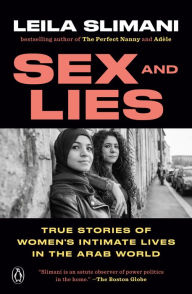 Title: Sex and Lies: True Stories of Women's Intimate Lives in the Arab World, Author: Leila Slimani