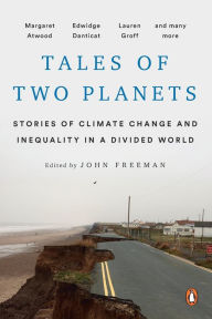 Title: Tales of Two Planets: Stories of Climate Change and Inequality in a Divided World, Author: John Freeman