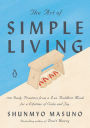 The Art of Simple Living: 100 Daily Practices from a Japanese Zen Monk for a Lifetime of Calm and Joy