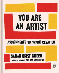 Free downloadable audiobooks for blackberry You Are an Artist: Assignments to Spark Creation in English 9780143134091 by Sarah Urist Green CHM FB2