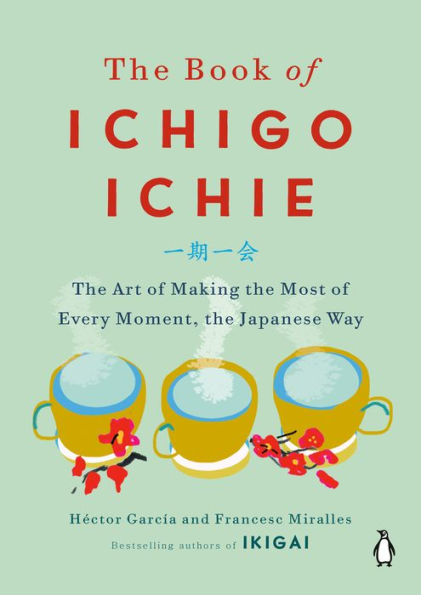 the Book of Ichigo Ichie: Art Making Most Every Moment, Japanese Way