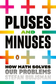 Title: Pluses and Minuses: How Math Solves Our Problems, Author: Stefan Buijsman