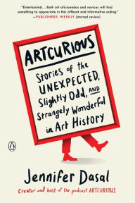 Pdf ebook downloads for free ArtCurious: Stories of the Unexpected, Slightly Odd, and Strangely Wonderful in Art History (English Edition) by Jennifer Dasal