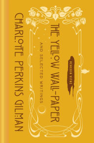 Title: The Yellow Wall-Paper and Selected Writings, Author: Charlotte Perkins Gilman