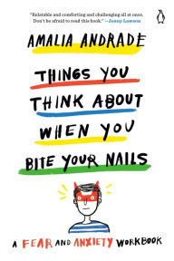 Free english audio download books Things You Think About When You Bite Your Nails: A Fear and Anxiety Workbook 9780143134916 English version FB2 ePub RTF by Amalia Andrade