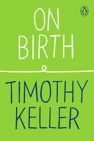Title: On Birth, Author: Timothy Keller