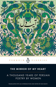 Free ebook download search The Mirror of My Heart: A Thousand Years of Persian Poetry by Women iBook CHM by Dick Davis 9780143135616 in English