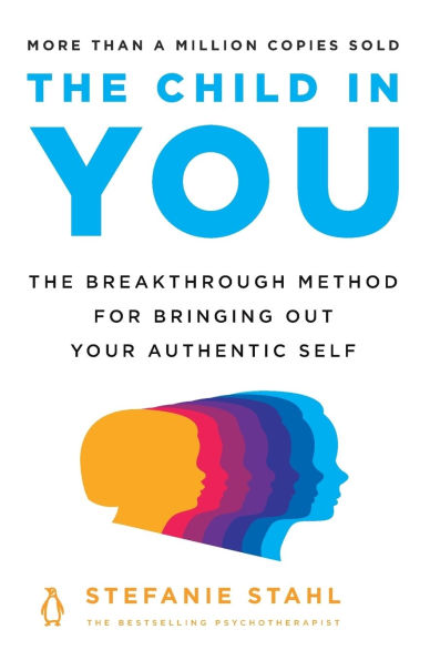 The Child You: Breakthrough Method for Bringing Out Your Authentic Self