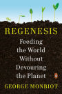 Regenesis: Feeding the World Without Devouring the Planet