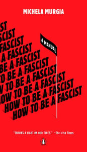 Title: How to Be a Fascist: A Manual, Author: Michela Murgia