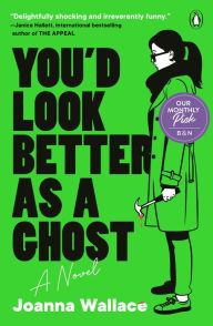 Free download new books You'd Look Better as a Ghost: A Novel 9780143136170 by Joanna Wallace