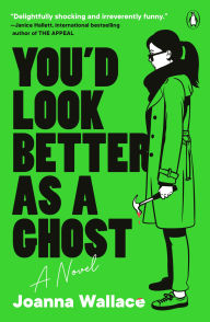 Free download new books You'd Look Better as a Ghost: A Novel 9780143136170 by Joanna Wallace