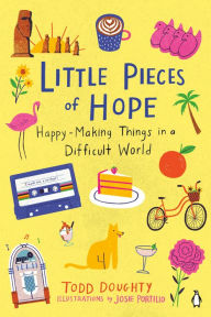 Free book catalog download Little Pieces of Hope: Happy-Making Things in a Difficult World MOBI by 