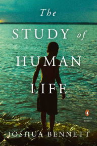 Title: The Study of Human Life, Author: Joshua Bennett