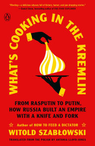 Download books from isbn What's Cooking in the Kremlin: From Rasputin to Putin, How Russia Built an Empire with a Knife and Fork 9780143137184 ePub PDF FB2