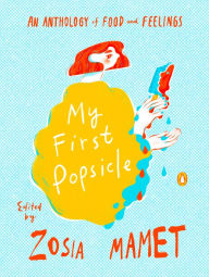 Download free pdf ebooks online My First Popsicle: An Anthology of Food and Feelings by Zosia Mamet, Zosia Mamet 9780143137290 (English literature) iBook FB2 ePub