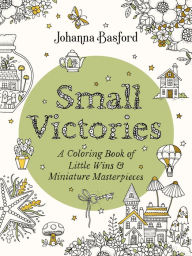 Download free it books Small Victories: A Coloring Book of Little Wins and Miniature Masterpieces CHM 9780143137856 (English literature) by Johanna Basford