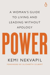 Free ebook download ita Power: A Woman's Guide to Living and Leading Without Apology by Kemi Nekvapil, Elizabeth Gilbert PDB RTF ePub English version