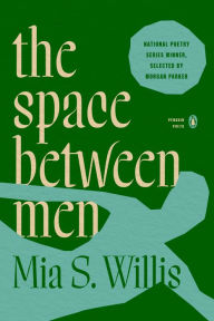 Title: the space between men, Author: Mia S. Willis