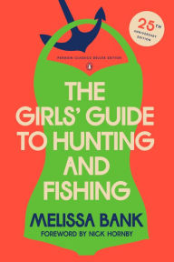 Download books for free in pdf format The Girls' Guide to Hunting and Fishing: 25th-Anniversary Edition (Penguin Classics Deluxe Edition) (English literature) iBook 9780143138150 by Melissa Bank, Nick Hornby